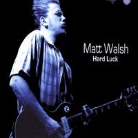 Hard Luck (2007) by Matt Walsh
