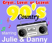 Julie and Danny Present: Cryin' Lovin' Or Leavin' A Walk Through 90's Country