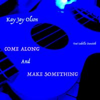 Come Along and Make Something by Kay Jay's Music