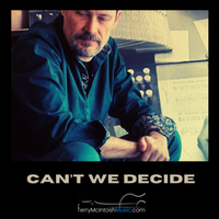 Can't We Decide by Terry McIntosh Music