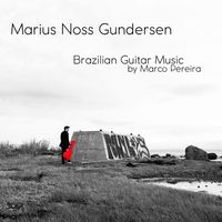 Brazilian Guitar Music by Marius Noss Gundersen