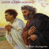 Easter Sunday Morning by Fr Mark Baumgarten