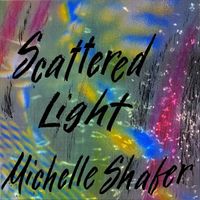 Scattered Light by Michelle Shafer 