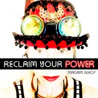 Reclaim Your Power by Madam Who?