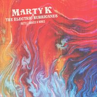 Rattle Snakes & Bones by Marty K & The Electric Hurricanes