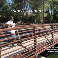 "GOD IS SO GOOD" (4 song album) by Marston Riley