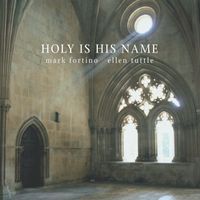 Holy Is His Name by Mark Fortino & Ellen Tuttle