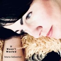 It Wasn't Wasted  by Maria Sebastian