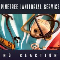 ALBUM RELEASE: "No Reaction" by Pinetree Janitorial Service 