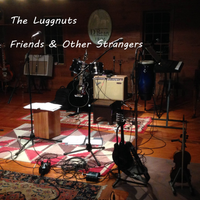 Friends & Other Strangers by The Luggnuts