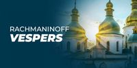 RACHMANINOFF VESPERS (True Concord Choir and Soloists)