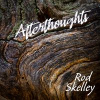 Afterthoughts by Rod Skelley