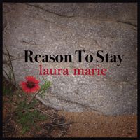 Reason To Stay by Laura Marie