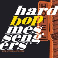 Hard Bop Messengers perform LIVE AT THE LAST HOTEL Album 