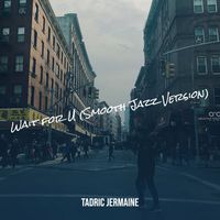 WAIT FOR U (Smooth Jazz Version) by Tadric Jermaine