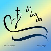 LET LOVE LIVE by Michael Dorsey