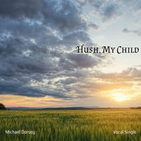 HUSH, MY CHILD by Michael Dorsey