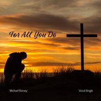 FOR ALL YOU DO by Michael Dorsey