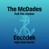 Pull The Anchor (Eccodek High Seas Remix) by The McDades/Eccodek