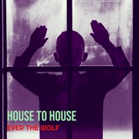 House To House by Ever The Wolf