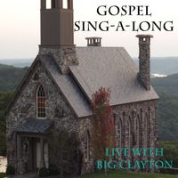 Gospel Sing-A-Long (DIGITAL DOWNLOAD) by Big Clayton 