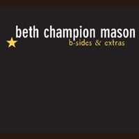 B-sides & Extras - Album Download (2005, EP) by Beth Champion Mason