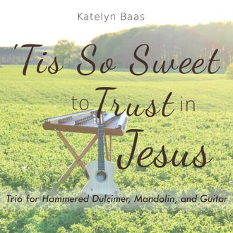 Tis So Sweet to Trust in Jesus Single (Trio for Hammered Dulcimer, Mandolin, and Guitar) Katelyn Baas