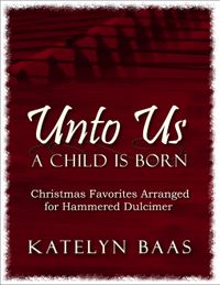 Unto Us a Child Is Born Hammered Dulcimer Christmas Arrangement Book