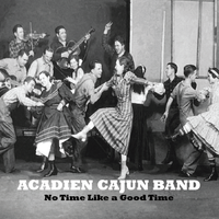 No Time Like A Good Time by Acadien Cajun Band