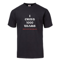 I Cried 1000 Tears - T-Shirt