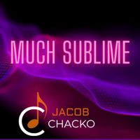 Much Sublime by Jacob Chacko