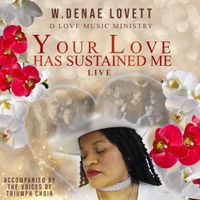 Your Love Has Sustained Me by Dlove Music Ministry-W. Denae' Lovett