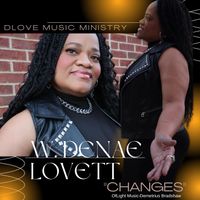 CHANGES by DLOVE MUSIC MINISTRY W. Denae’ Lovett