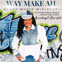 Way Make Ah  by DLOVE MUSIC MINISTRY W. Denae’ Lovett
