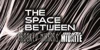 Single Release Party: The Space Between  wsg Crooked Mirrors & Feed After Midnight