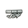 Your Mom Digs 184 sticker