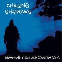 CHASING SHADOWS by Kevan And The Black Country Sons