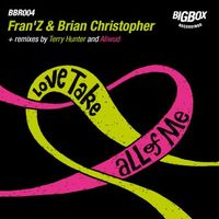 Love Take All of Me by Brian Christopher & Fran'Z