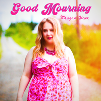Good Mourning by Meagan Hope