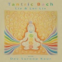 Tantric Bach    by Liv & Let Liv with Dev Suroop Kaur