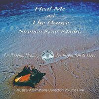 Musical Affirmations Volume 5 - Heal Me & The Dance by Nirinjan Kaur
