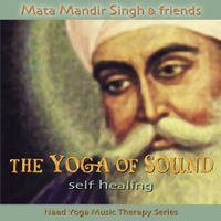 Self Healing from The Yoga of Sound Series  by Mata Mandir Singh