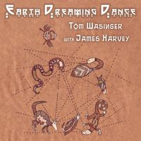 Earth Dreaming Dance by Tom Wasinger with James Harvey
