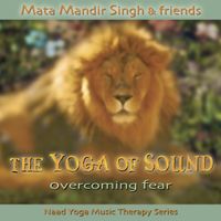 Overcoming Fear from The Yoga of Sound Series by Mata Mandir Singh
