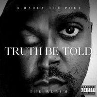 Truth Be Told by B. Hardy The Poet