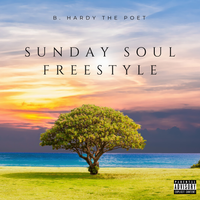 Sunday Soul Freestyle by B. Hardy The Poet