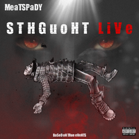 Sthguoht Live  by MeatSpady