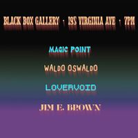 MAGIC POINT, WALDO OSWALDO, LOVERVOID, JIM E. BROWN