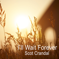 I'll Wait Forever (single) by Scot Crandal