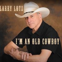 I'm an old cowboy by larrylotzmusic